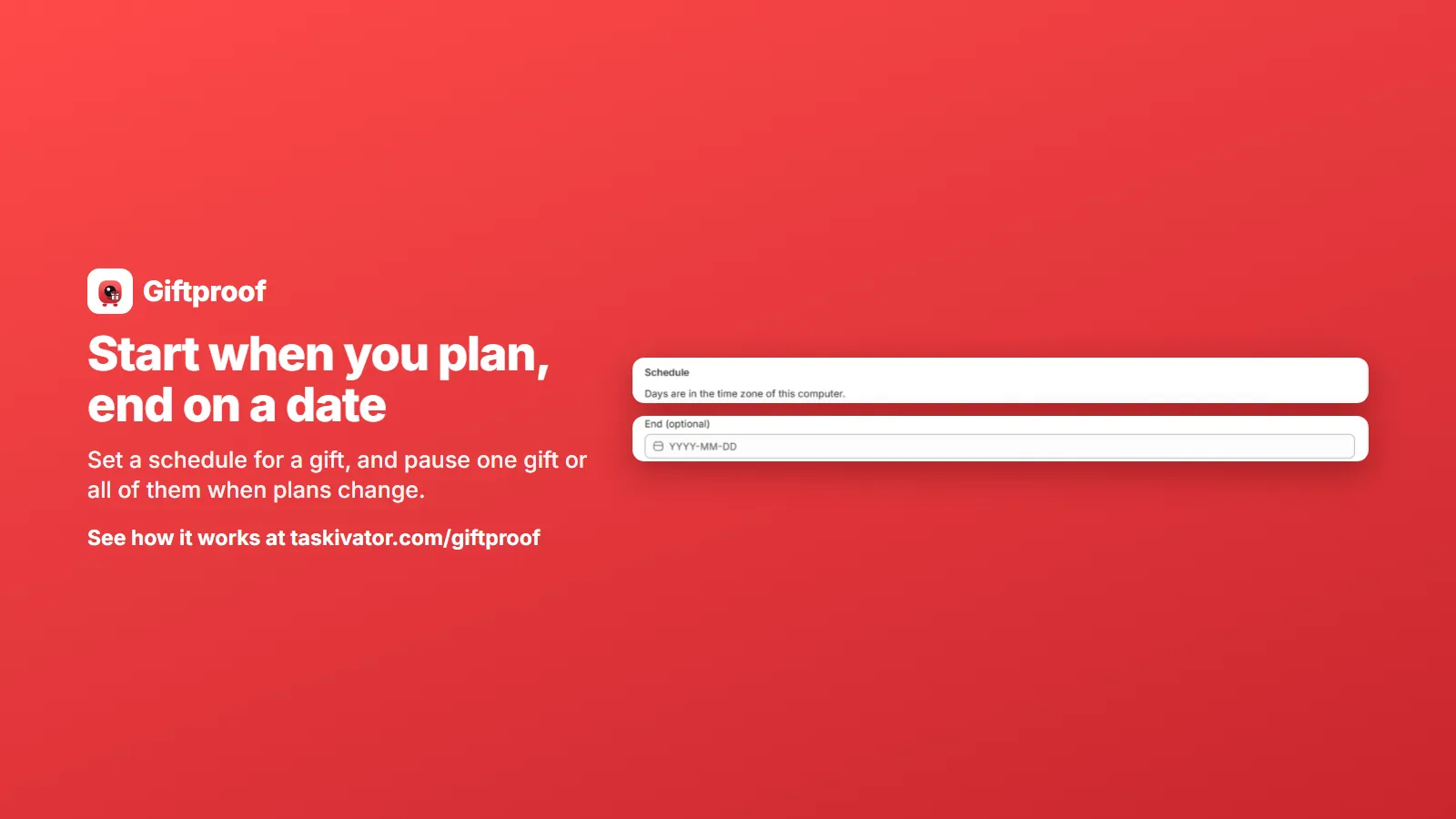 The Giftproof schedule section explaining the time zone, and the optional end date field for a gift.